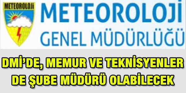 DMİ'de, memurlar da şube müdürü olabilecek