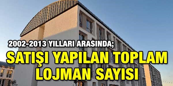 11 yılda 122 lojman satıldı