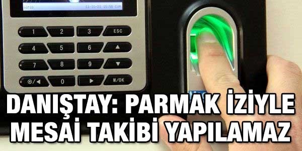 Danıştay'ın mesaiye giriş-çıkışta parmak izi kararı