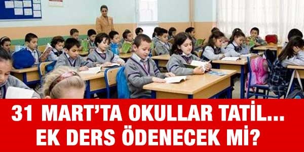 31 Mart'ta okullar tatil, ek ders denecek mi?