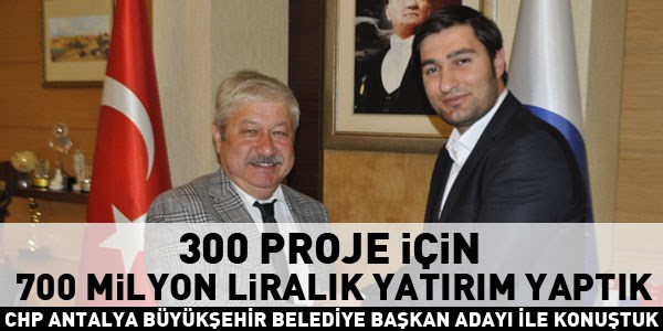 Mustafa Akaydın: 300 proje için 700 milyon liralık yatırım yaptık