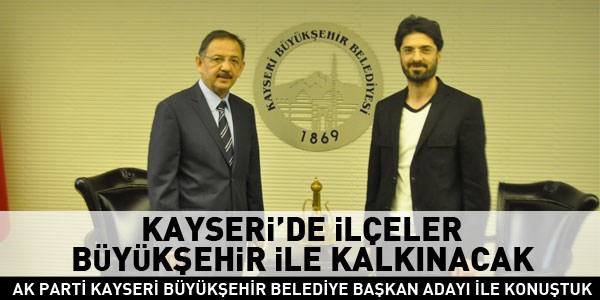 Mehmet Özhaseki: Kayseri'de ilçeler Büyükşehir ile kalkınacak