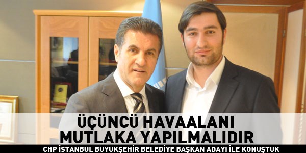 Mustafa Sarıgül: 3. Havaalanı mutlaka yapılmalı