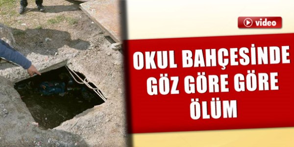 Okul bahçesinde foseptik çukuruna düşüp öldü!/Video