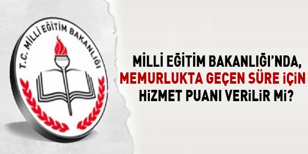 MEB'de memurlukta geçen süre için hizmet puanı verilir mi?