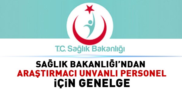Sağlık Bakanlığı'ndan araştırmacı unvanlı personel için genelge