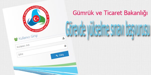 Gümrük'ün görevde yükselme sınavı başvuru sayfası açıldı