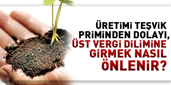 Üretimi teşvik primi ve gelir vergisine sorunu