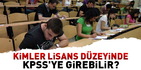 Kimler lisans dzeyinde KPSS'ye girebilir?