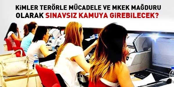 Kimler terrle mcadele ve MKEK maduru olarak snavsz kamuya girebilecek?