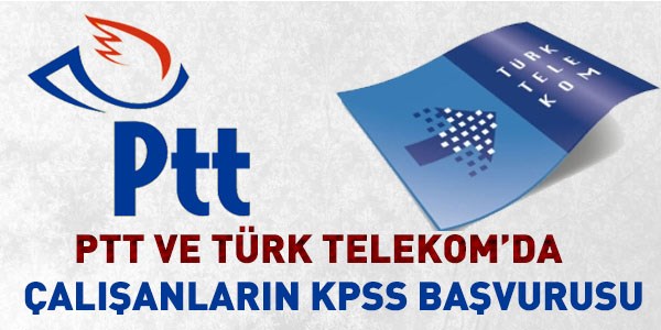 PTT ve Türk Telekom'da çalışanların KPSS başvurusu