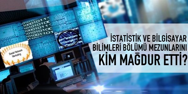 İstatistik ve Bilgisayar Bilimi mezunlarını kim mağdur etti?