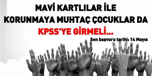 Mavi kartlılar ve korunan çocuklar da KPSS'ye girmeli