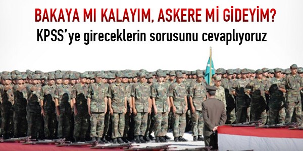 Bakaya mı kalayım, askere mi gideyim?
