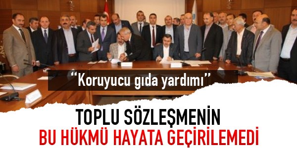 Toplu sözleşmenin bu hükmü hayata geçirilemedi