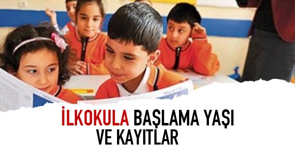 İlkokula başlama yaşı ve kayıtlar
