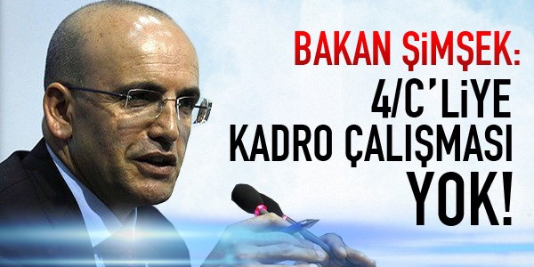 Şimşek: 4/C'liye kadro çalışması yok