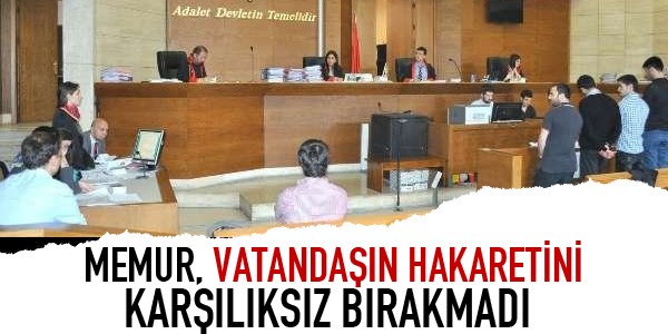 Memur, vatandaşın hakaretini karşılıksız bırakmadı