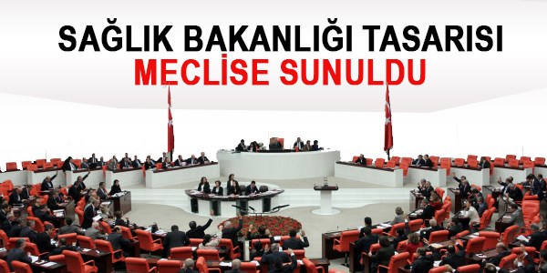 Sağlık Bakanlığı tasarısı Meclis'e sunuldu - Tam metin