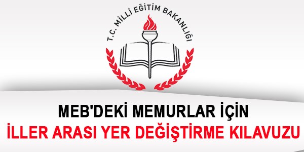 MEB'deki memurlar için iller arası yer değiştirme kılavuzu