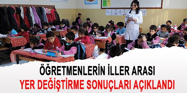 İller arası yer değiştirme sonuçları açıklandı