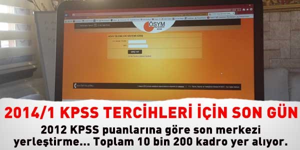 2014/1 KPSS tercihleri için son gün