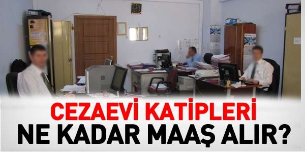 Cezaevi katibi ne kadar maaş alır?