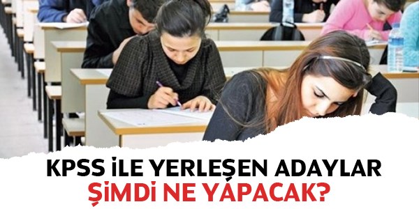 KPSS ile yerleşen adaylar şimdi ne yapacak?