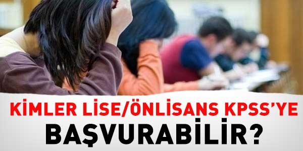 Kimler lise KPSS'ye, kimler önlisans KPSS'ye başvuracak?