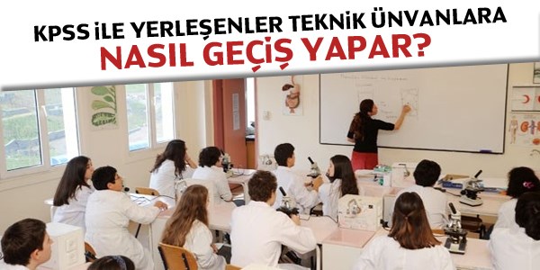 KPSS ile yerleşenler teknik ünvanlara nasıl geçiş yapar?
