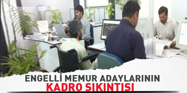 Engelli memur adaylar�n�n kadro s�k�nt�s�