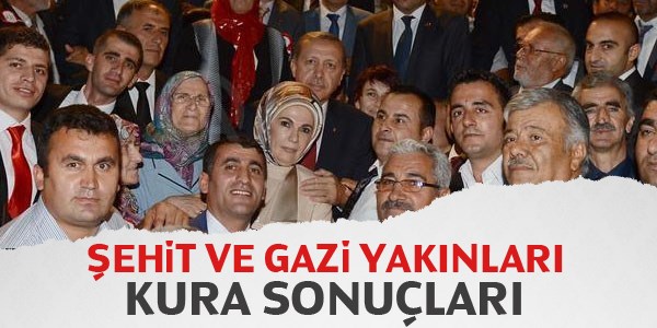 Şehit ve gazi yakınları kura sonuçları