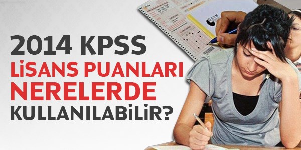 2014 KPSS Lisans puanları nerelerde kullanılabilir?