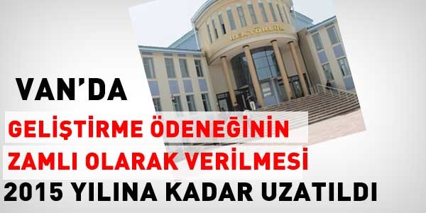 Van'da, geliştirme ödeneği, 2015'e kadar zamlı