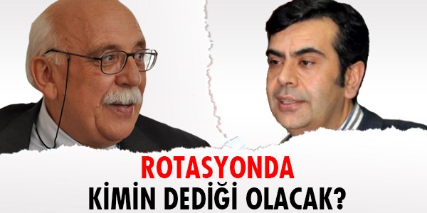 Rotasyonda kimin dediği olacak?