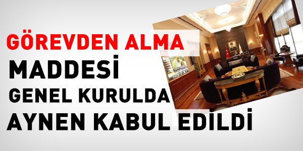 Görevden alma maddesi aynen geçti