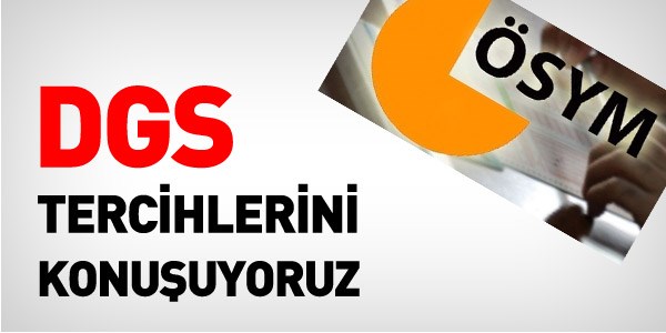 DGS tercihlerini konuşuyoruz