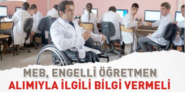 MEB, engelli öğretmen alımıyla ilgili açıklama yapmalı