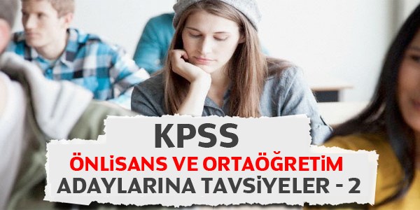 KPSS nlisans ve ortaretim adaylarna tavsiyeler -2