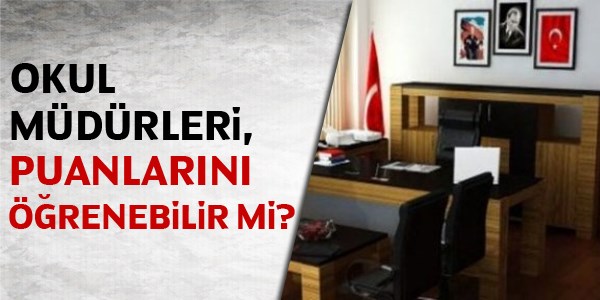 Okul müdürleri, puanlarını öğrenebilir mi?