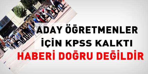Aday öğretmenler için KPSS kalkmadı
