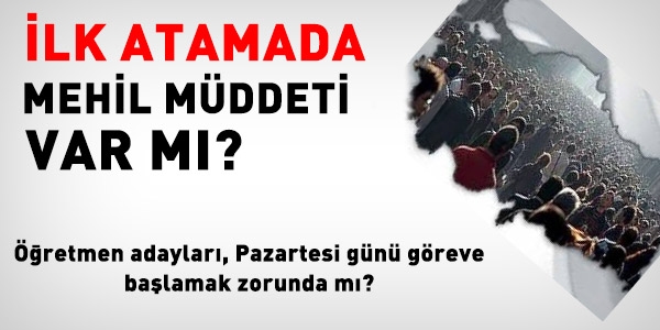İlk atamada mehil müddeti var mı?