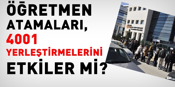 Öğretmen ataması, 4001 yerleştirmelerini etkiler mi?