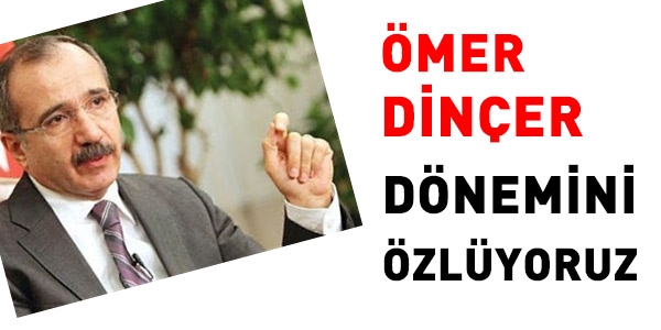 Ömer Dinçer dönemini özlüyoruz