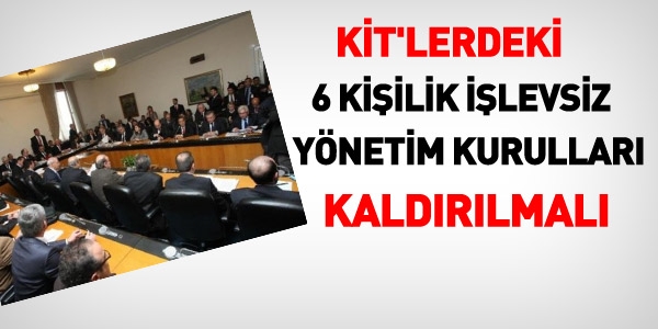 KİT'lerdeki yönetim kurulu üyelikleri kaldırılmalı