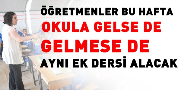 Öğretmen, gelse de, gelmese de aynı ek dersi alacak