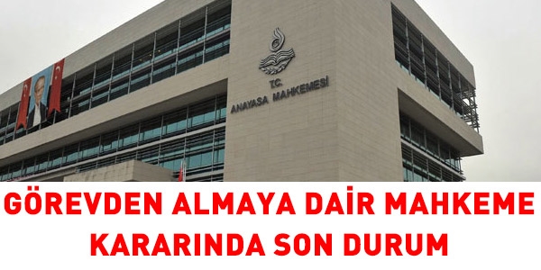 Görevden almaya dair mahkeme kararlarında son durum