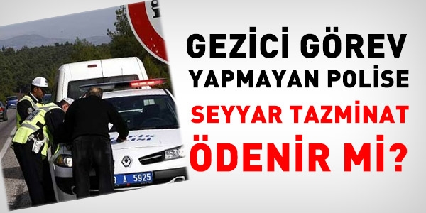 Gezici grev yapmayan polise seyyar tazminat denmez