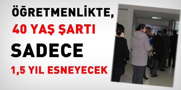 Öğretmenlikte 40 yaş şartı, 1,5 yıl esneyecek