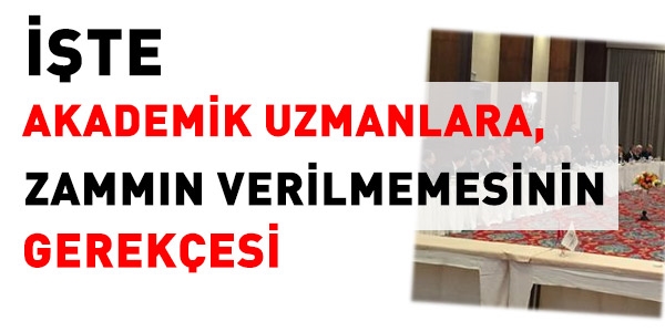 Akademik uzmanlara zammn verilmeme gerekesi